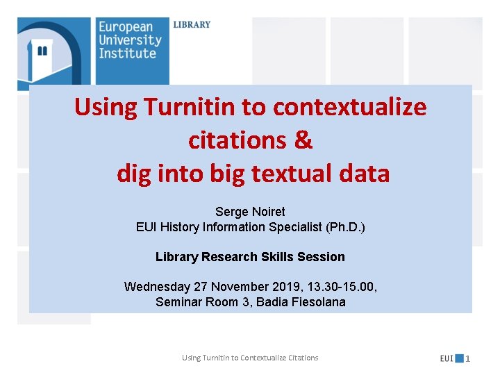 Using Turnitin to contextualize citations & dig into big textual data Serge Noiret EUI