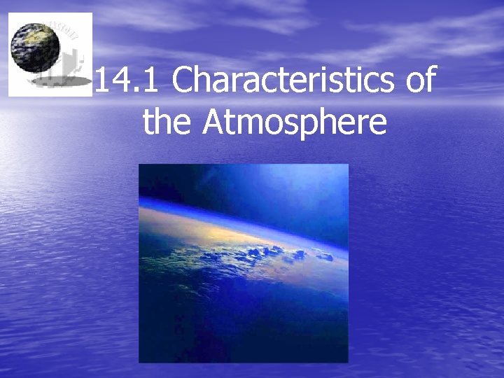 14. 1 Characteristics of the Atmosphere 