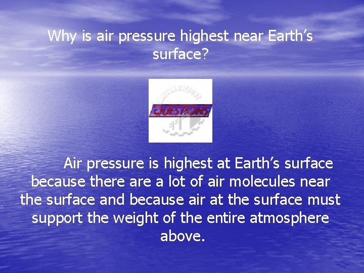 Why is air pressure highest near Earth’s surface? Air pressure is highest at Earth’s