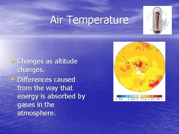 Air Temperature • Changes as altitude • changes. Differences caused from the way that