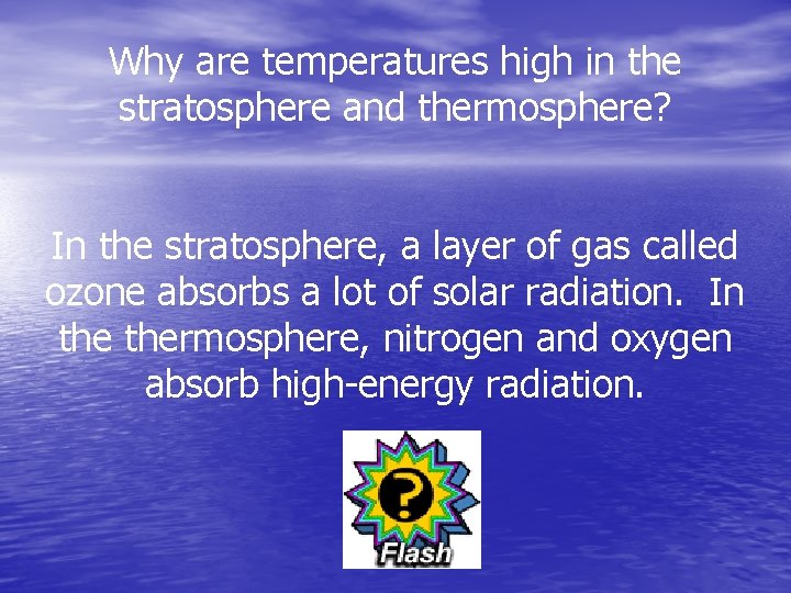 Why are temperatures high in the stratosphere and thermosphere? In the stratosphere, a layer