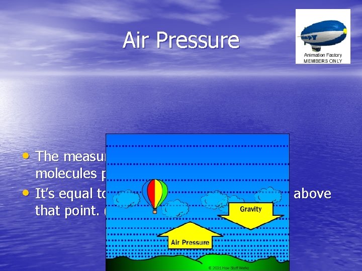 Air Pressure • The measure of the force with which air • molecules push