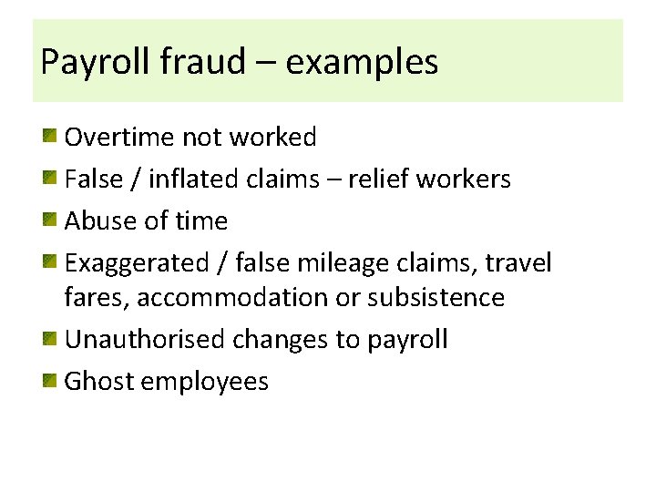 Payroll fraud – examples Overtime not worked False / inflated claims – relief workers