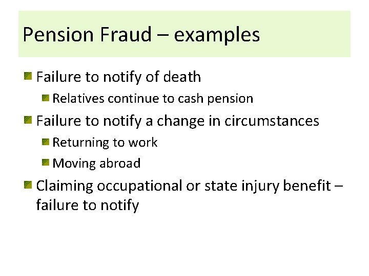 Pension Fraud – examples Failure to notify of death Relatives continue to cash pension