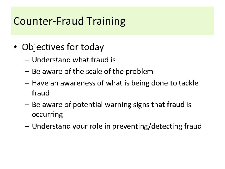 Counter-Fraud Training • Objectives for today – Understand what fraud is – Be aware