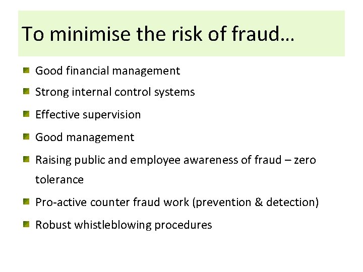 To minimise the risk of fraud… Good financial management Strong internal control systems Effective