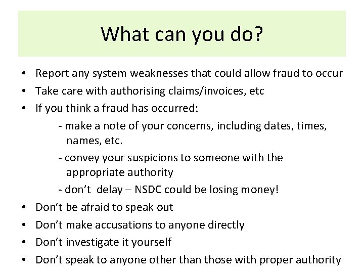 What can you do? • Report any system weaknesses that could allow fraud to