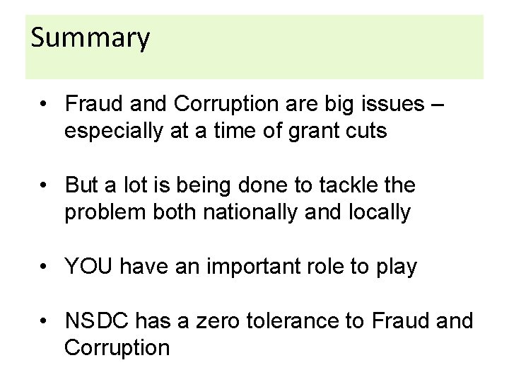 Summary • Fraud and Corruption are big issues – especially at a time of