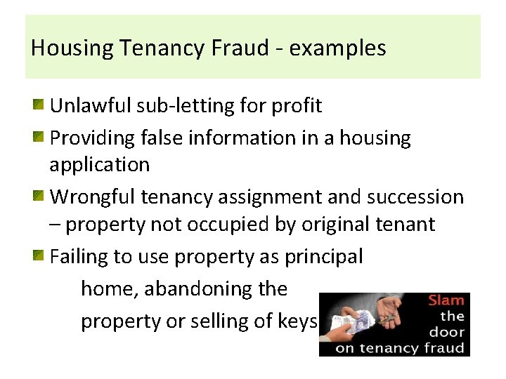 Housing Tenancy Fraud - examples Unlawful sub-letting for profit Providing false information in a