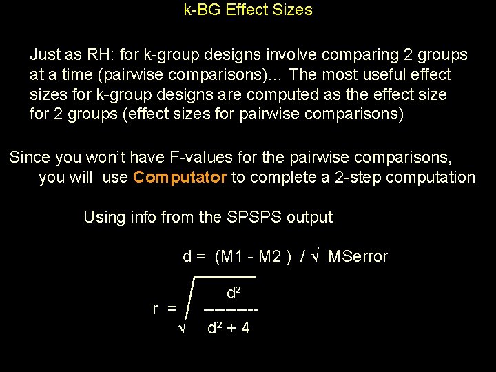 k-BG Effect Sizes Just as RH: for k-group designs involve comparing 2 groups at