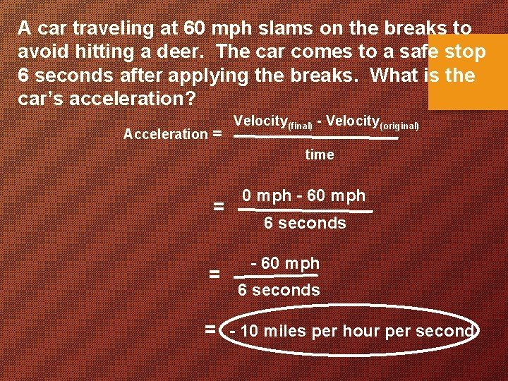 A car traveling at 60 mph slams on the breaks to avoid hitting a