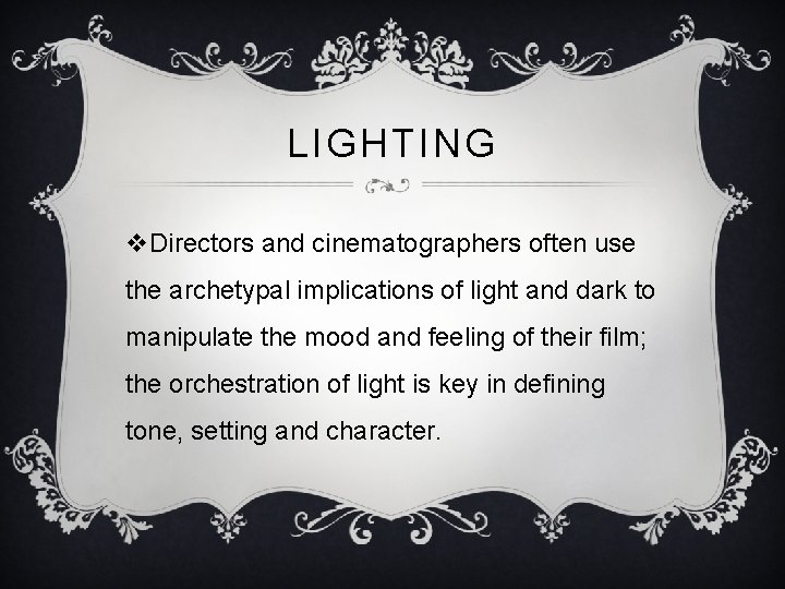 LIGHTING v. Directors and cinematographers often use the archetypal implications of light and dark