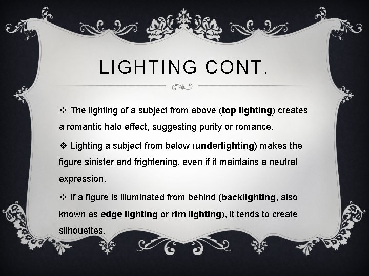 LIGHTING CONT. v The lighting of a subject from above (top lighting) creates a