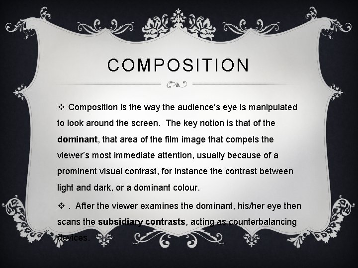 COMPOSITION v Composition is the way the audience’s eye is manipulated to look around