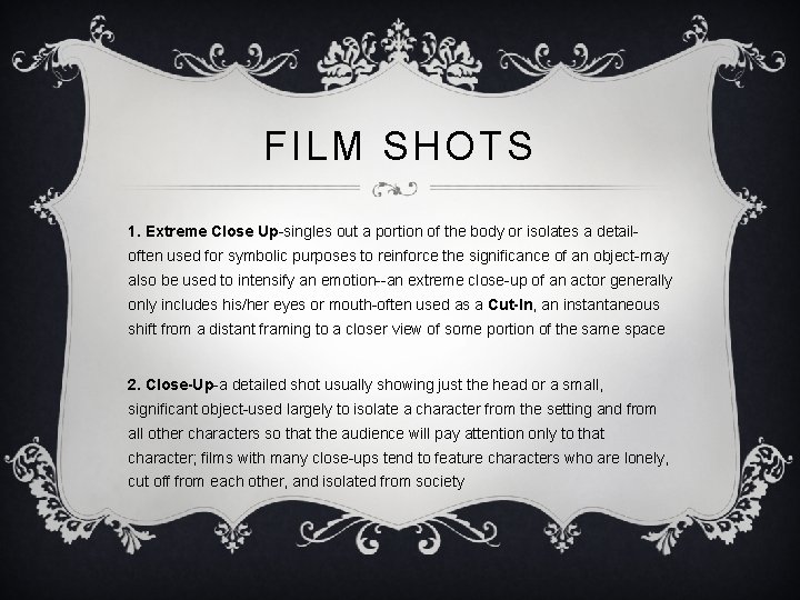 FILM SHOTS 1. Extreme Close Up-singles out a portion of the body or isolates