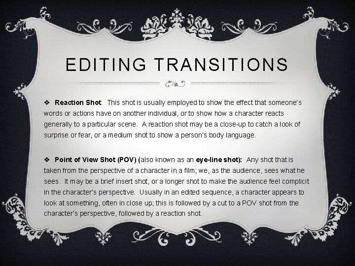 EDITING TRANSITIONS v Reaction Shot: This shot is usually employed to show the effect