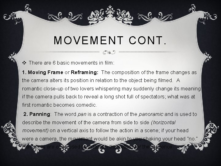 MOVEMENT CONT. v There are 6 basic movements in film: 1. Moving Frame or