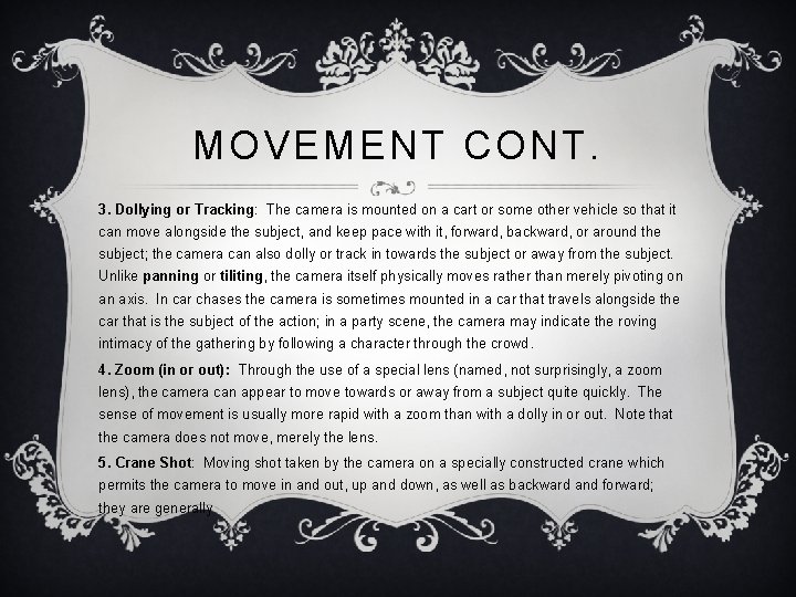 MOVEMENT CONT. 3. Dollying or Tracking: The camera is mounted on a cart or