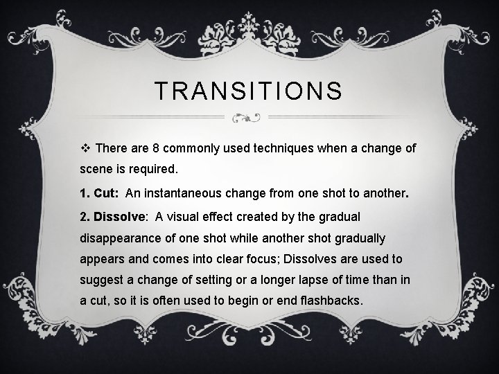 TRANSITIONS v There are 8 commonly used techniques when a change of scene is