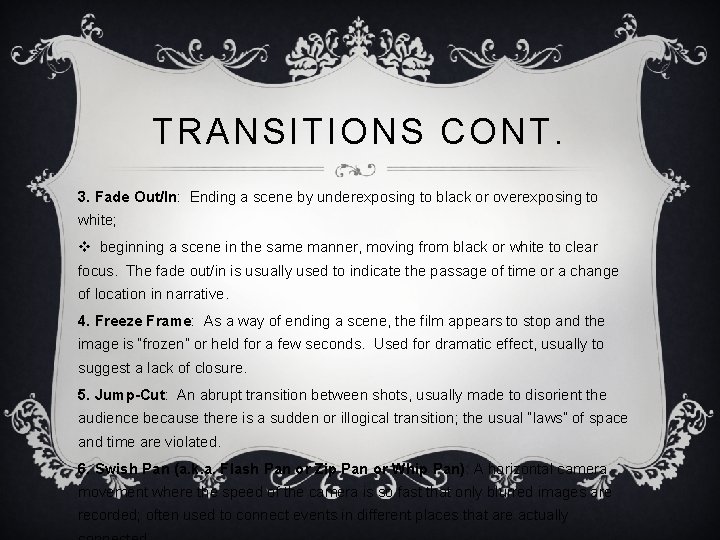 TRANSITIONS CONT. 3. Fade Out/In: Ending a scene by underexposing to black or overexposing