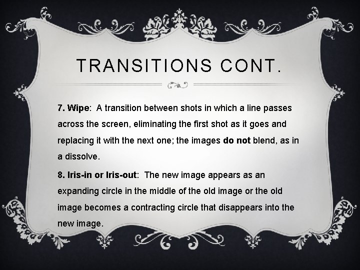 TRANSITIONS CONT. 7. Wipe: A transition between shots in which a line passes across