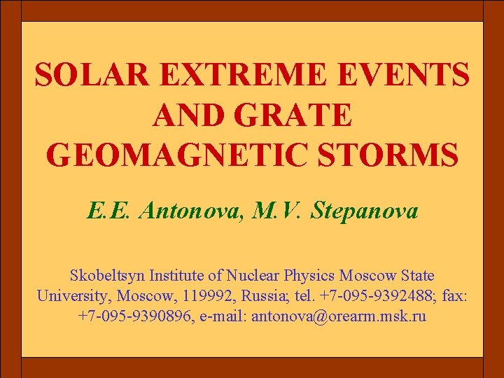 SOLAR EXTREME EVENTS AND GRATE GEOMAGNETIC STORMS E. E. Antonova, M. V. Stepanova Skobeltsyn