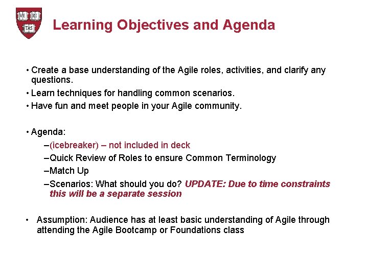 Learning Objectives and Agenda • Create a base understanding of the Agile roles, activities,