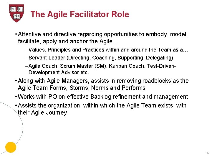 The Agile Facilitator Role • Attentive and directive regarding opportunities to embody, model, facilitate,