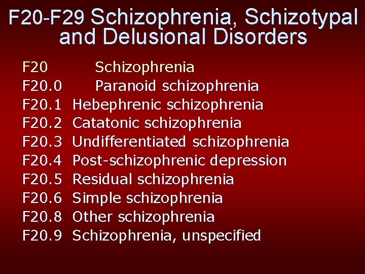 F 20 -F 29 Schizophrenia, Schizotypal and Delusional Disorders F 20. 0 F 20.