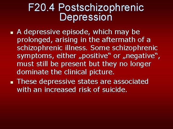 F 20. 4 Postschizophrenic Depression n n A depressive episode, which may be prolonged,