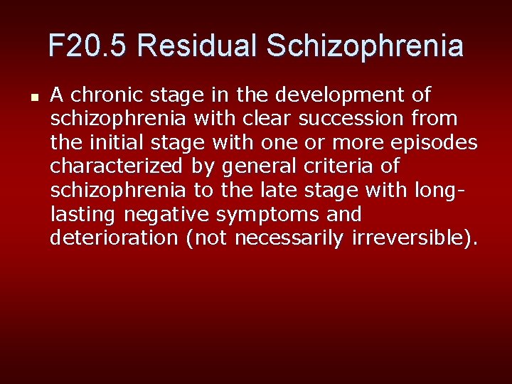 F 20. 5 Residual Schizophrenia n A chronic stage in the development of schizophrenia