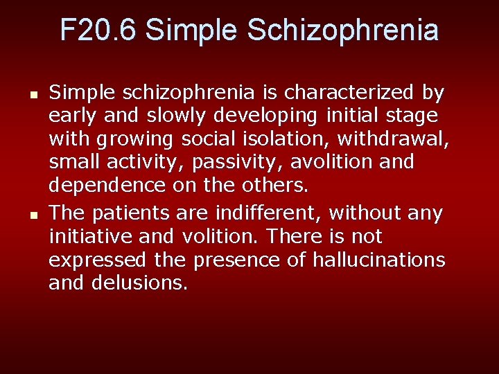F 20. 6 Simple Schizophrenia n n Simple schizophrenia is characterized by early and
