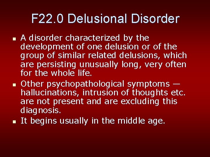 F 22. 0 Delusional Disorder n n n A disorder characterized by the development