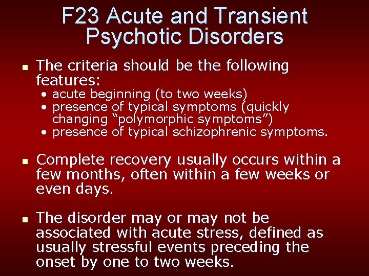 F 23 Acute and Transient Psychotic Disorders n The criteria should be the following
