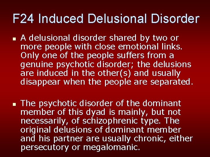 F 24 Induced Delusional Disorder n n A delusional disorder shared by two or