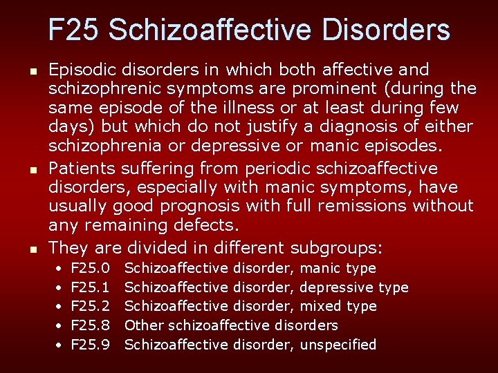 F 25 Schizoaffective Disorders n n n Episodic disorders in which both affective and
