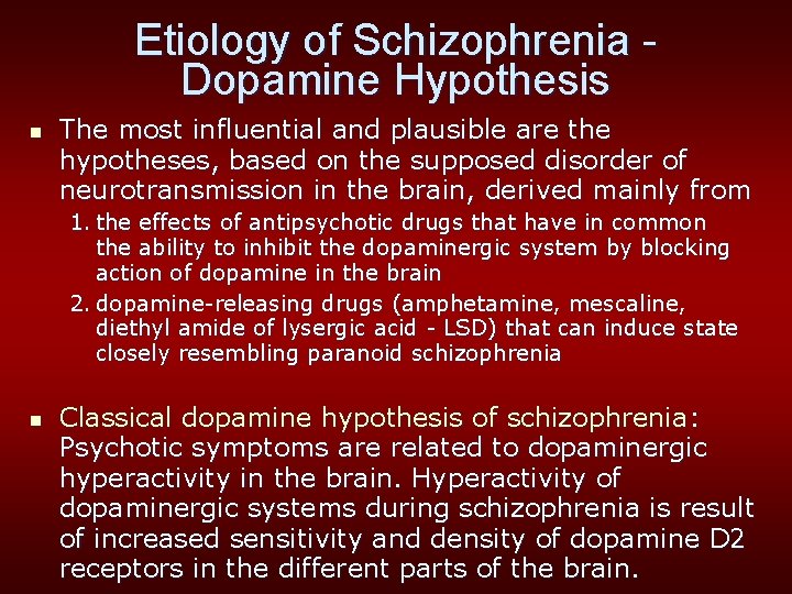 Etiology of Schizophrenia Dopamine Hypothesis n The most influential and plausible are the hypotheses,