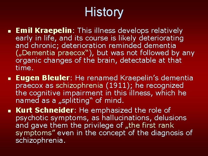 History n n n Emil Kraepelin: This illness develops relatively early in life, and