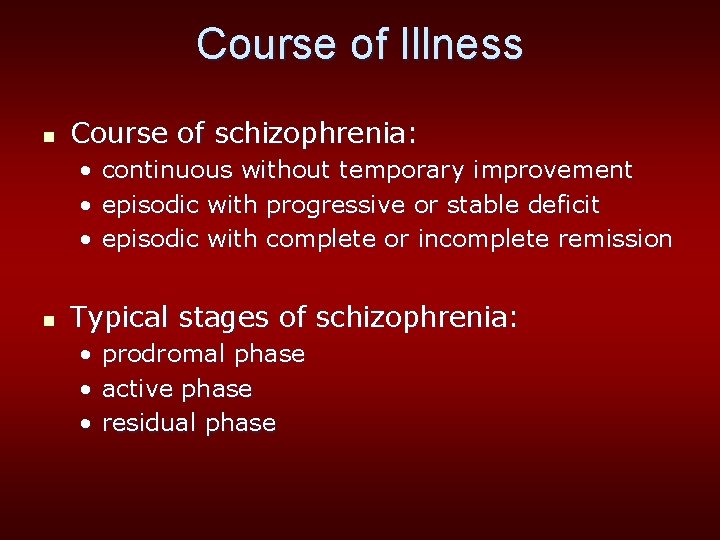 Course of Illness n Course of schizophrenia: • • • n continuous without temporary