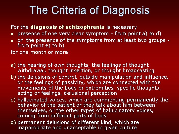 The Criteria of Diagnosis For the diagnosis of schizophrenia is necessary n presence of
