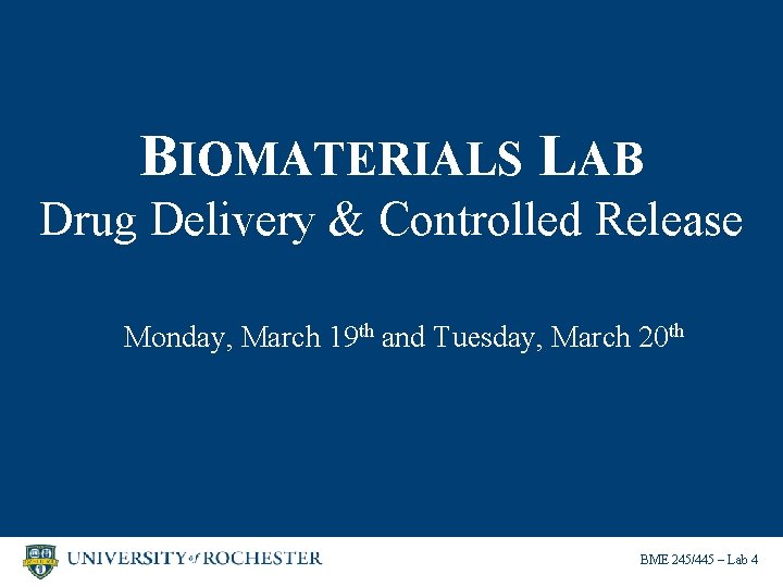 BIOMATERIALS LAB Drug Delivery & Controlled Release Monday, March 19 th and Tuesday, March