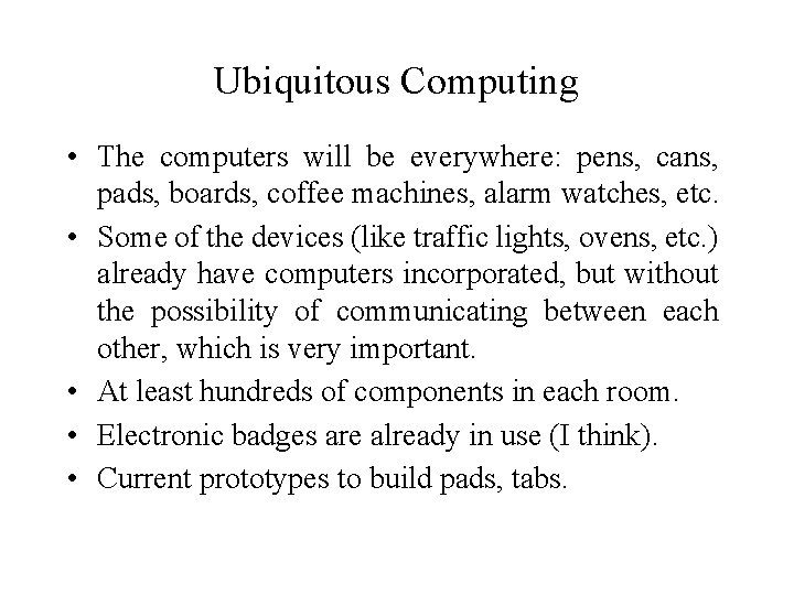 Ubiquitous Computing • The computers will be everywhere: pens, cans, pads, boards, coffee machines,