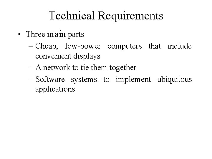 Technical Requirements • Three main parts – Cheap, low-power computers that include convenient displays