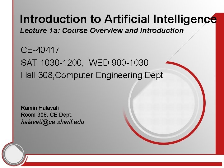 Introduction to Artificial Intelligence Lecture 1 a: Course Overview and Introduction CE-40417 SAT 1030