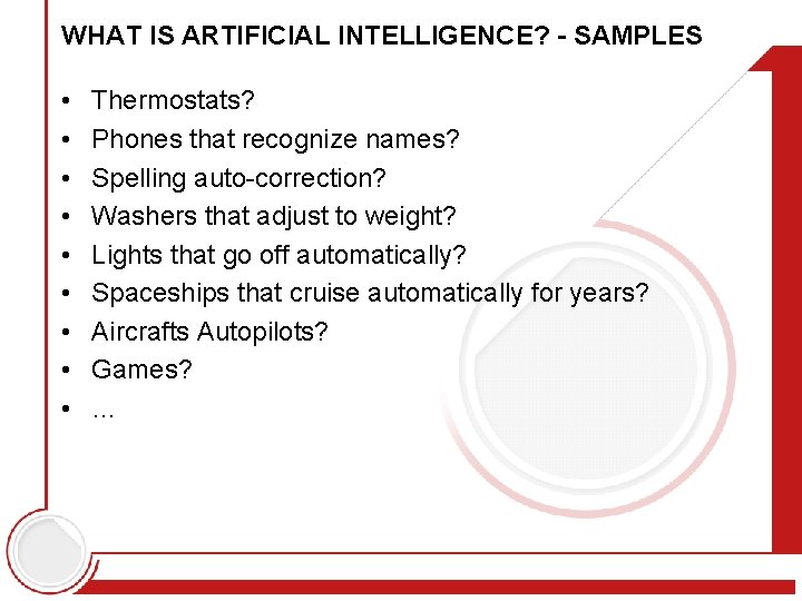 WHAT IS ARTIFICIAL INTELLIGENCE? - SAMPLES • • • Thermostats? Phones that recognize names?