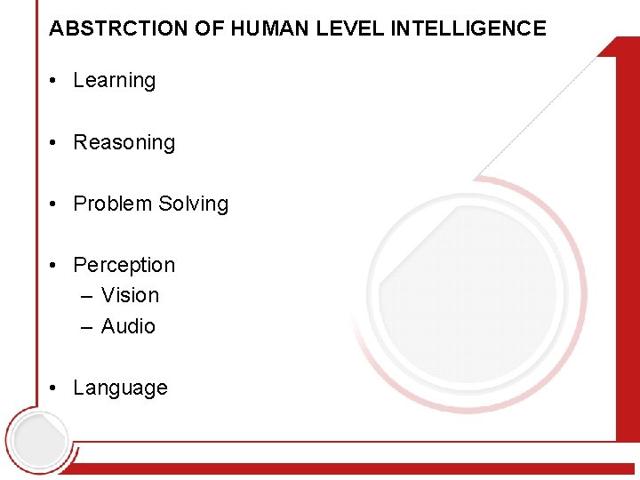 ABSTRCTION OF HUMAN LEVEL INTELLIGENCE • Learning • Reasoning • Problem Solving • Perception
