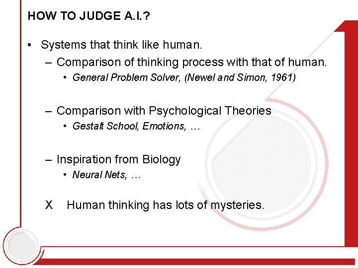 HOW TO JUDGE A. I. ? • Systems that think like human. – Comparison