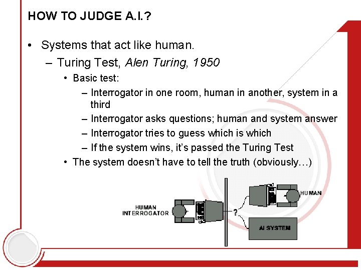 HOW TO JUDGE A. I. ? • Systems that act like human. – Turing