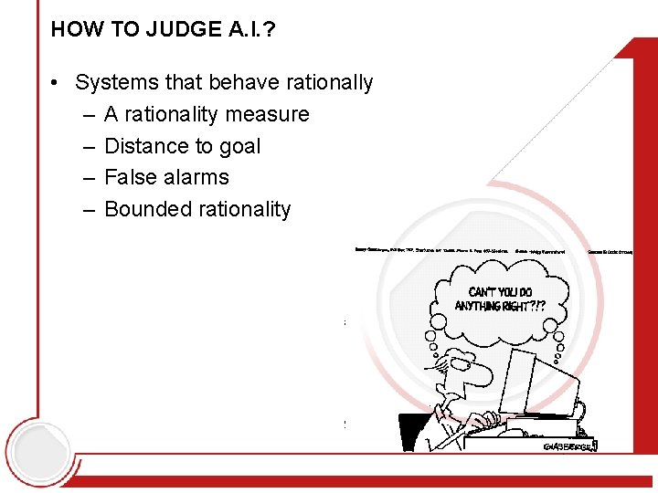 HOW TO JUDGE A. I. ? • Systems that behave rationally – A rationality