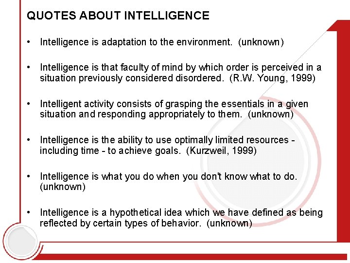 QUOTES ABOUT INTELLIGENCE • Intelligence is adaptation to the environment. (unknown) • Intelligence is